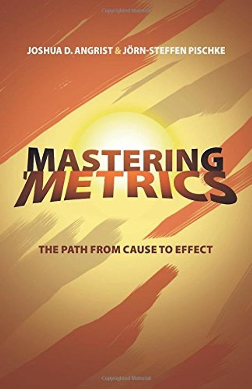 Mastering 'Metrics: The Path from Cause to Effect - Angrist, Joshua