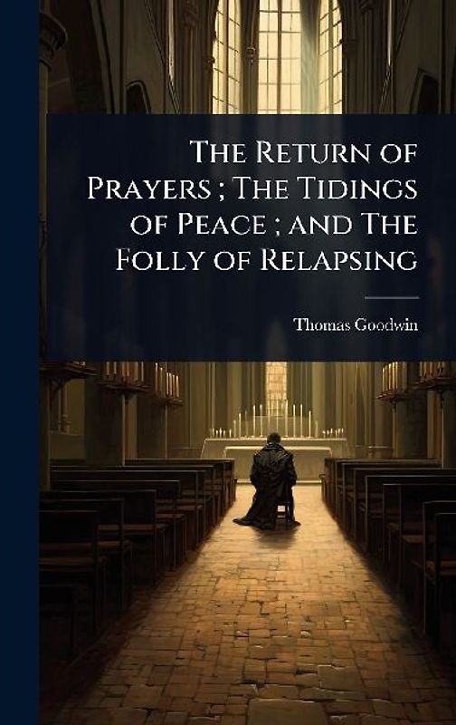 The Return of Prayers; The Tidings of Peace; and The Folly of Relapsing
