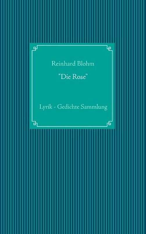 "Die Rose". Lyrik - Gedichte Sammlung