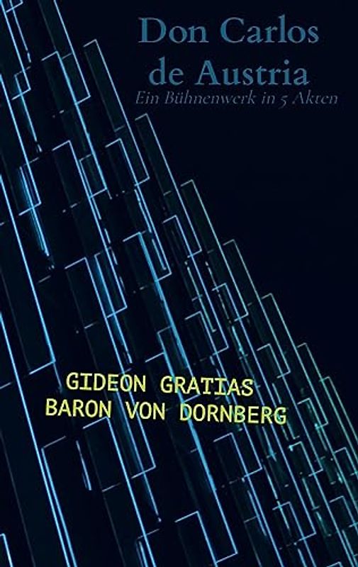 Don Carlos de Austria: Ein Bühnenwerk in 5 Akten