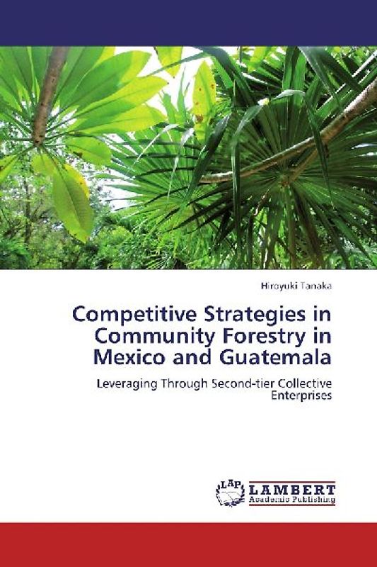 Competitive Strategies in Community Forestry in Mexico and Guatemala