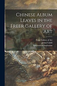 Chinese Album Leaves in the Freer Gallery of Art