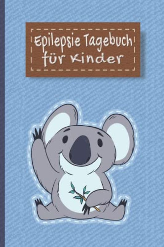 Epilepsie Tagebuch für Kinder: Protokoll zum ausfüllen über die Anfälle, Medikamente, Auslöser und Nebenwirkungen für Ihr Kind | Koala Tier süß niedlich