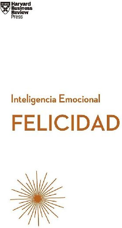 Felicidad. Serie Inteligencia Emocional HBR (Happiness Spanish Edition)