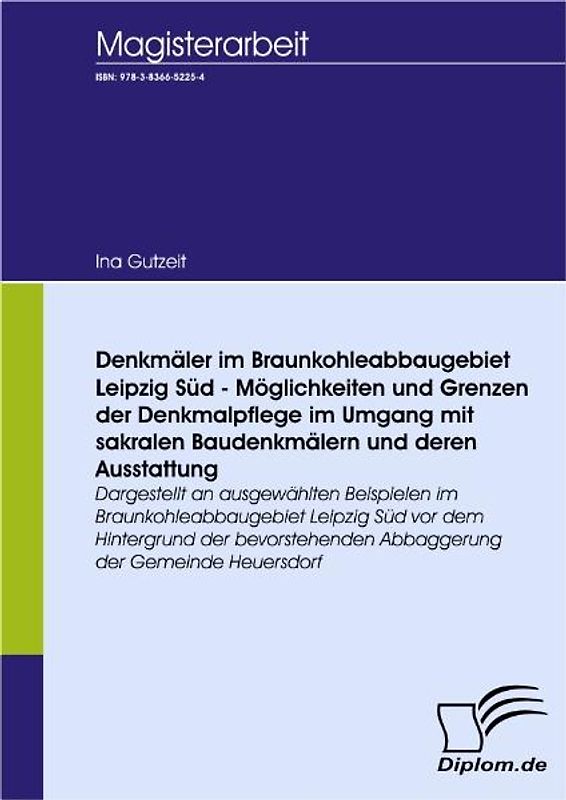 Denkmäler im Braunkohleabbaugebiet Leipzig Süd - Möglichkeiten und Grenzen der Denkmalpflege im Umgang mit sakralen Baudenkmälern und deren Ausstattung