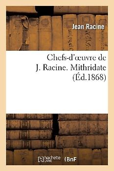Chefs-d'Oeuvre de J. Racine. Mithridate
