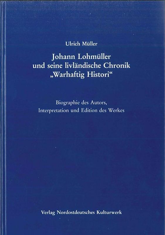 Johann Lohmüller und seine livländische Chronik "Warhaftig Histori"