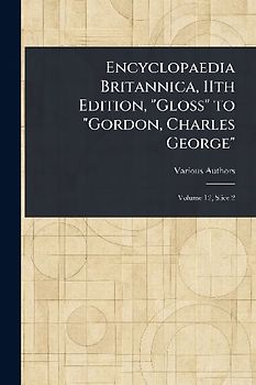 Encyclopaedia Britannica, 11th Edition, "Gloss" to "Gordon, Charles George"