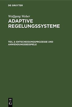 Wolfgang Weber: Adaptive Regelungssysteme / Entscheidungsprozesse und Anwendungsbeispiele
