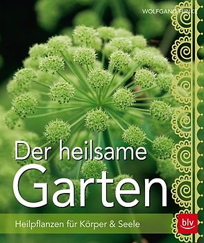Der heilsame Garten. Heilpflanzen selbst anbauen