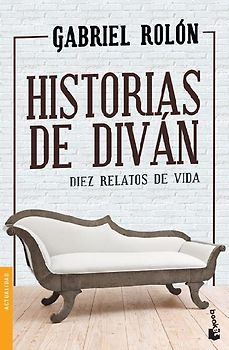 Historias de Diván: Diez Relatos de Vida / Stories from the Divan: Ten Real Life Tales