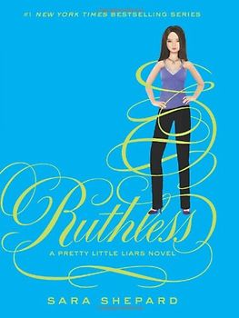 Pretty Little Liars #10: Ruthless - Shepard, Sara