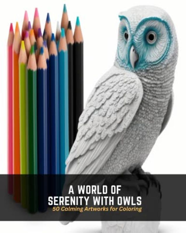 A World of Serenity with Owls: 50 Calming Artworks for Coloring