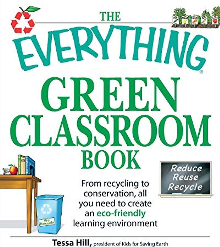 The Everything Green Classroom Book: From recycling to conservation, all you need to create an eco-friendly learning environment