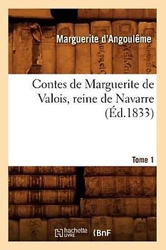 Contes de Marguerite de Valois, Reine de Navarre. Tome 1 (Éd.1833)