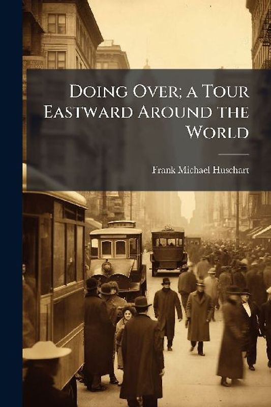 Doing Over; a Tour Eastward Around the World