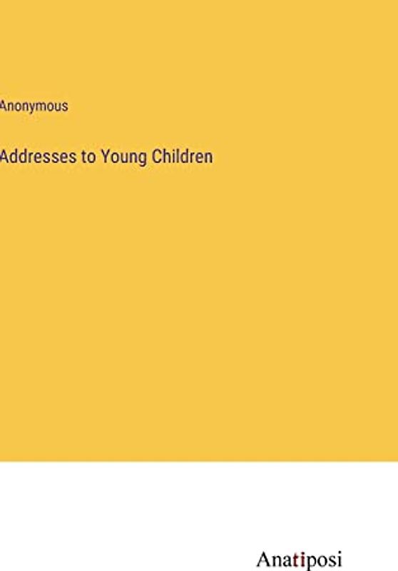 Addresses to Young Children