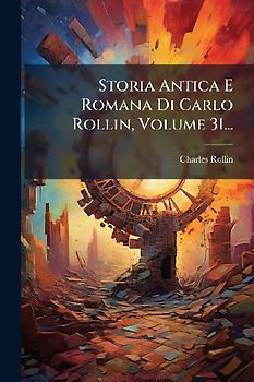 Storia Antica E Romana Di Carlo Rollin, Volume 31...