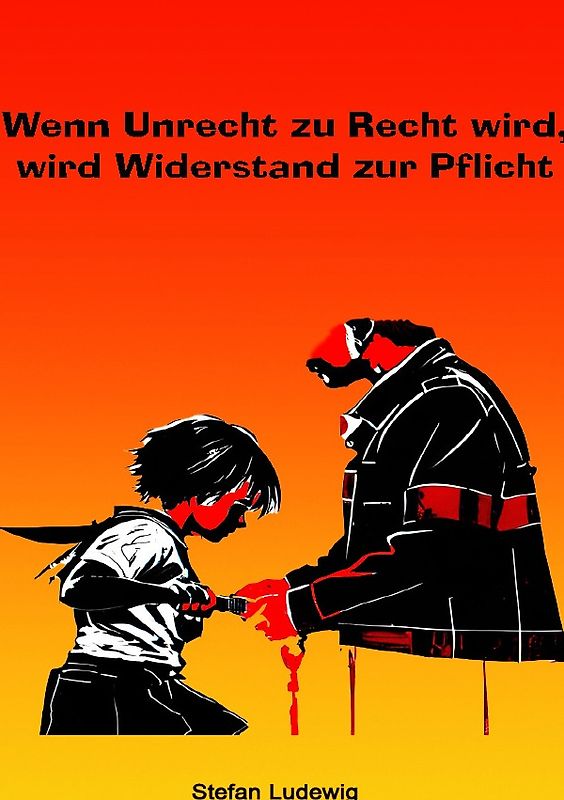 Wenn Unrecht zu Recht wird, wird Widerstand zur Pflicht