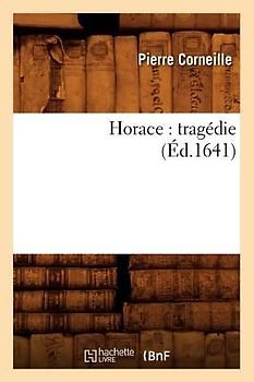 Horace: Tragédie (Éd.1641)