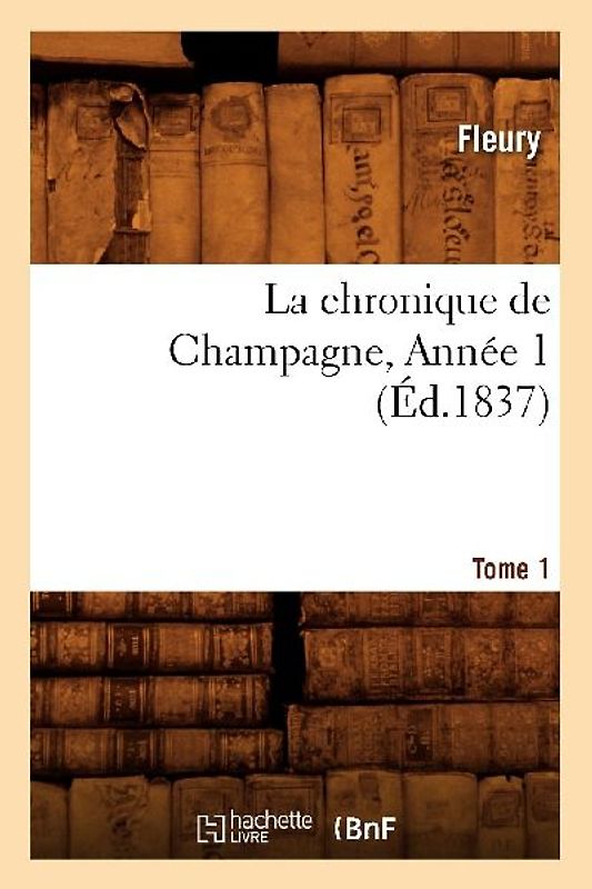 La Chronique de Champagne. Tome 1, Année 1 (Éd.1837)