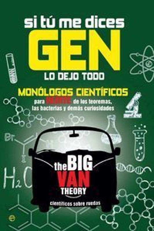 Si tú me dices gen lo dejo todo : monólogos científicos para reirte de los teoremas, las bacterias y demás curiosidades
