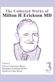The Collected Works of Milton H. Erickson, MD, Digital Edition: Volume 3: Opening the Mind