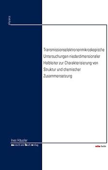 Transmissionselektronenmikroskopische Untersuchungen niederdimensionaler Halbleiter zur Charakterisierung von Struktur und chemischer Zusammensetzung