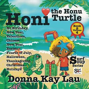Honi the Honu Turtle: No Birthday, New Year, Valentines, Chinese New Year, Easter, Fourth of July, Halloween, Thanksgiving, Christmas...Holidays Book 8 Volume 4 (Surf Soup)