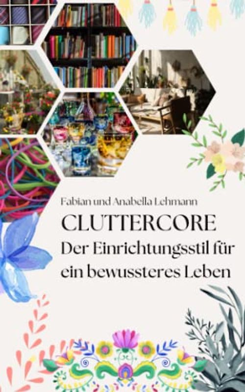 Cluttercore: Der Einrichtungsstil für ein bewussteres und erfüllteres Leben