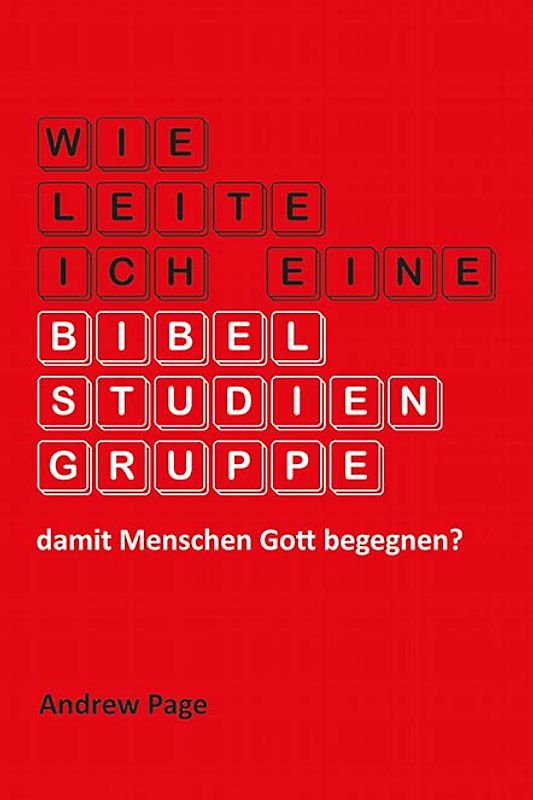 Wie leite ich eine Bibelstudiengruppe, damit Menschen Gott begegnen?