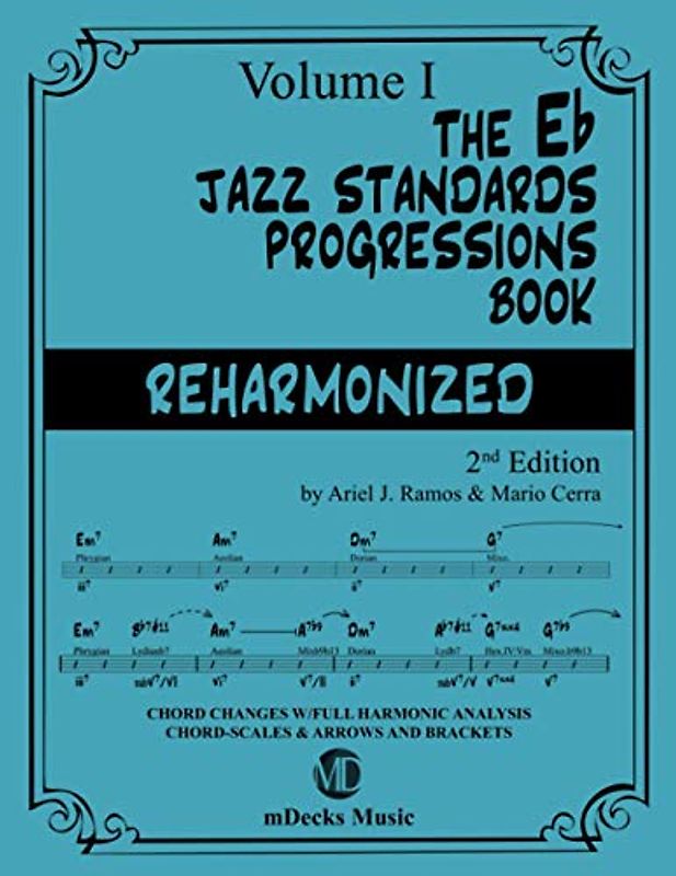 The Eb Jazz Standards Progressions Book Reharmonized Vol. 1: Chord Changes with full Harmonic Analysis, Chord-scales and Arrows & Brackets (The Jazz Standards Progressions Book, Band 21)