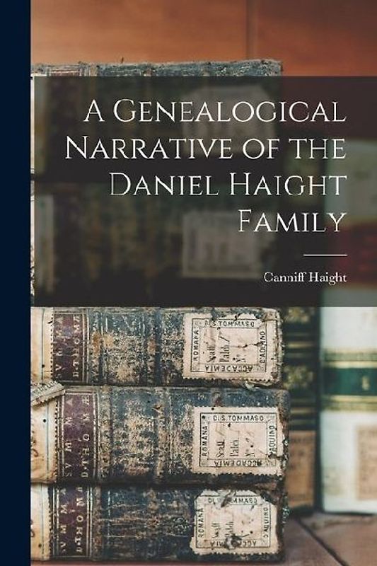 A Genealogical Narrative of the Daniel Haight Family