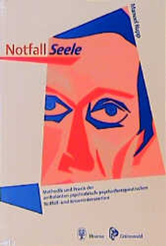 Notfall Seele. Methodik und Praxis der ambulanten psychiatrisch-psychotherapeutischen Krisenintervention
