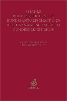 Festschrift zum fünfundsiebzigjährigen Bestehen von Bundesgerichtshof, Bundesanwaltschaft und Rechtsanwaltschaft beim Bundesgerichtshof