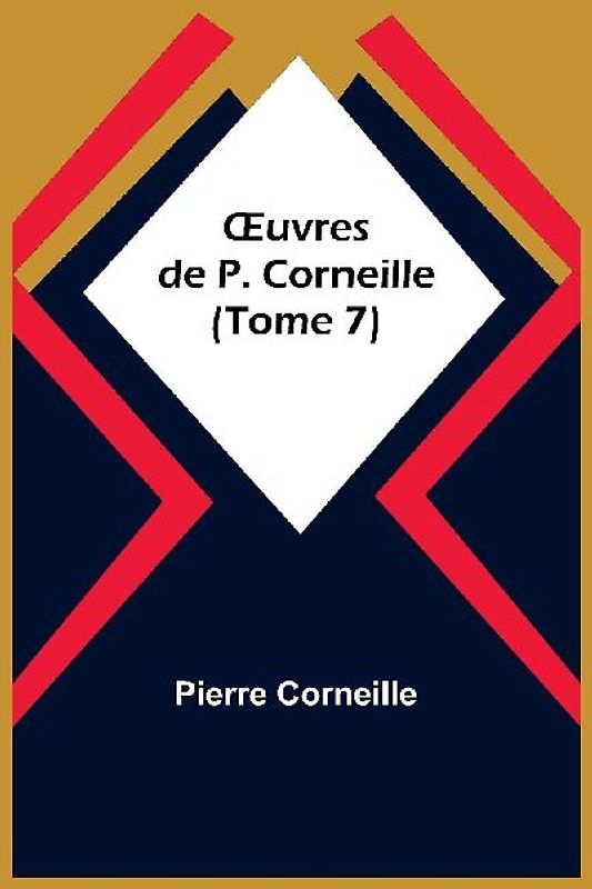 ¿uvres de P. Corneille (Tome 7)