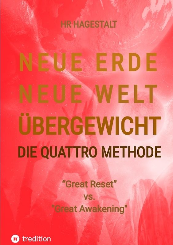 NEUE ERDE - NEUE WELT - ÜBERGEWICHT - Die Quattro Methode ...bei Fettleibigkeit, Ess-Sucht, Adipositas, Übergewicht, etc