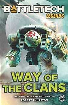 BattleTech Legends: Way of the Clans (Legend of the Jade Phoenix, Book One)