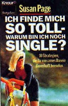 Ich finde mich so toll - warum bin ich noch Single?. 10 Strategien, die Ihr einsames Dasein dauerhaft beenden