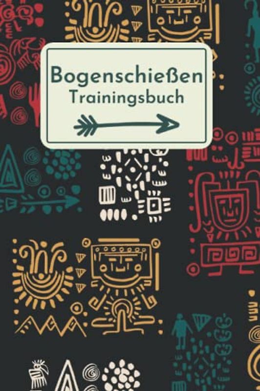 Bogenschießen: Trainingsbuch für Bogenschützen