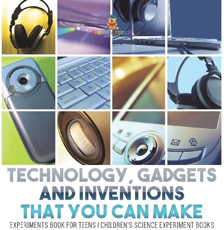Technology, Gadgets and Inventions That You Can Make - Experiments Book for Teens | Children's Science Experiment Books