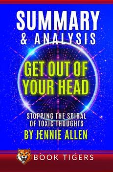 Summary and Analysis of Get Out of Your Head: Stopping the Spiral of Toxic Thoughts