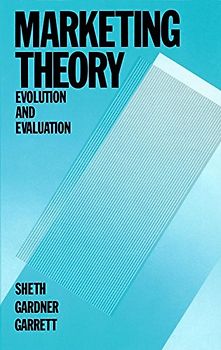 Marketing Theory: Evolution and Evaluation (Wiley Theories in Marketing, Band 12)
