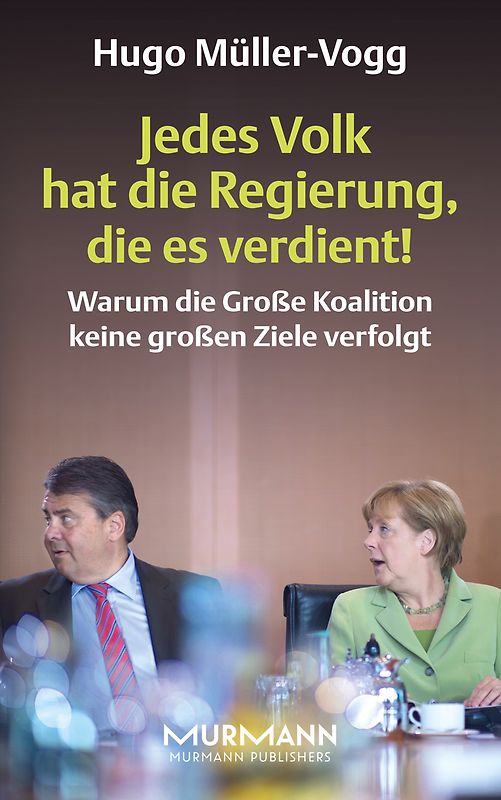 Jedes Volk hat die Regierung, die es verdient!. Warum die große Koalition keine großen Ziele verfolgt