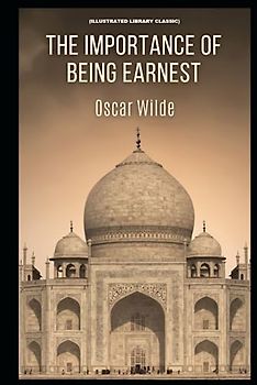 The Importance of Being Earnest: (Illustrated Library Classic)