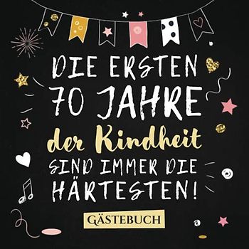 Die ersten 70 Jahre der Kindheit sind immer die härtesten: Gästebuch zum 70.Geburtstag für Mann oder Frau - 70 Jahre Deko & Geschenk - Buch zum Eintragen für Wünsche und Fotos der Gäste