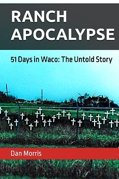Ranch Apocalypse: 51 Days in Waco: The Untold Story