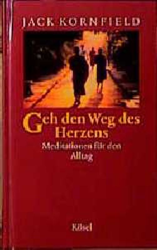 Geh den Weg des Herzens. Meditationen für den Alltag