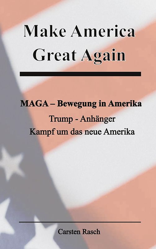 Make America Great Again MAGA - Bewegung - Trump - Anhänger und der Kampf um das neue Amerika