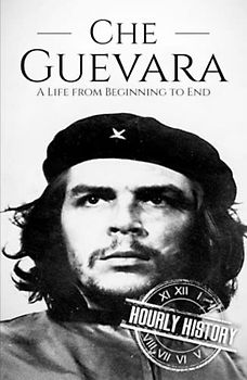 Che Guevara: A Life from Beginning to End (The Cold War)